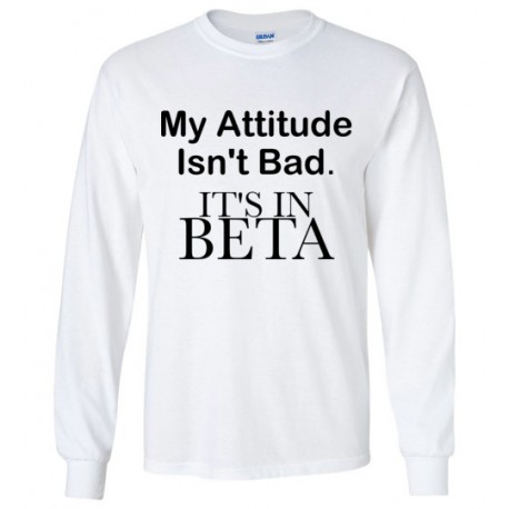 My Attitude Isn't Bad - It's In Beta Long Sleeve T-Shirt