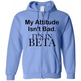 My Attitude Isn't Bad - It's In Beta Zippered Hooded Sweatshirt