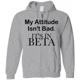 My Attitude Isn't Bad - It's In Beta Zippered Hooded Sweatshirt