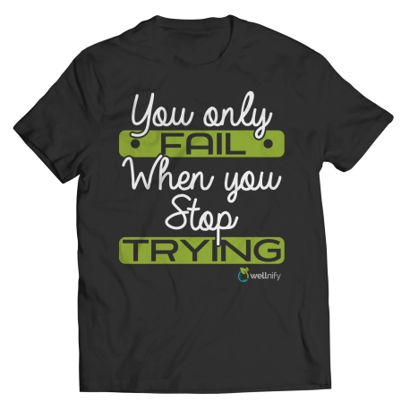 YOU ONLY FAIL WHEN YOU STOP TRYING