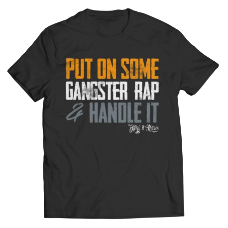 Put on Some Gangster Rap & Handle It