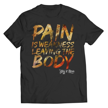 Pain is Weakness Leaving The Body
