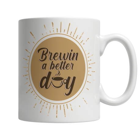 Brewin a Better Day  | White Coffee Mug