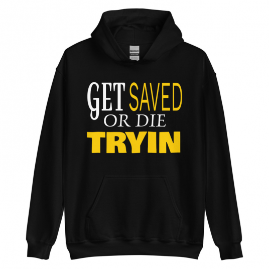 Christian Hoodie | Get Saved or Die Tryin