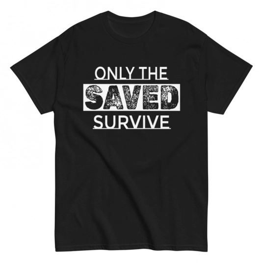 Christian T-Shirt | Only The Saved Survive