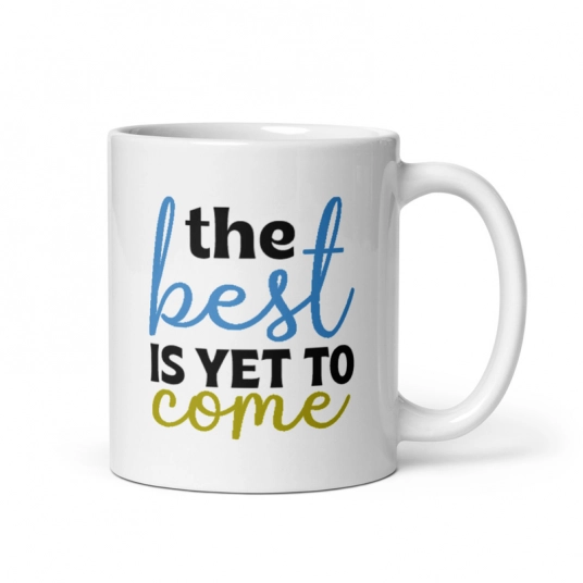 Inspirational Mug | The Best Is Yet To Come