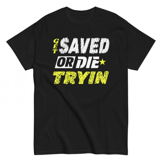 Christian T-Shirt | Get Saved or Die Tryin