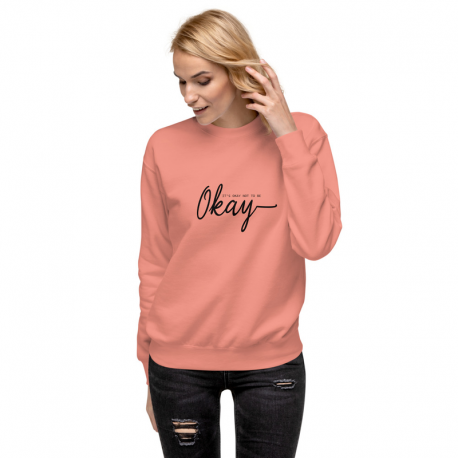 Its ok to Not be Ok - Unisex Premium Sweatshirt