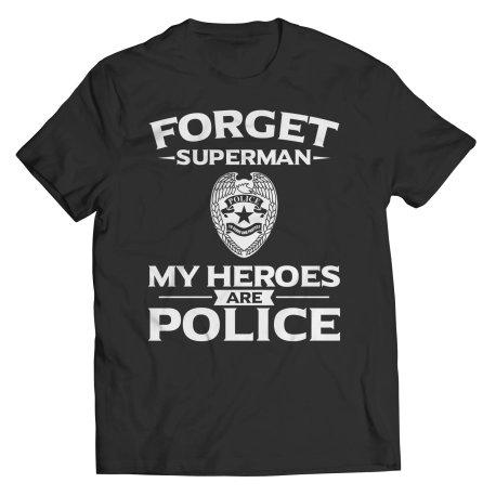Forget Superman My Heroes Are Police