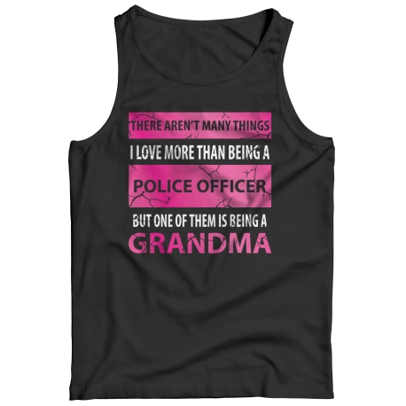 There Arent Many Things I Love 
More Than Being A Police Officer But One Of Them Is Being A Grandma