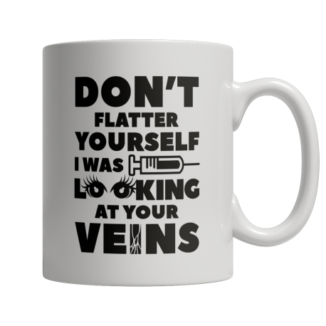 Limited Edition - Dont Flatter Yourself I Was Looking At Your Veins