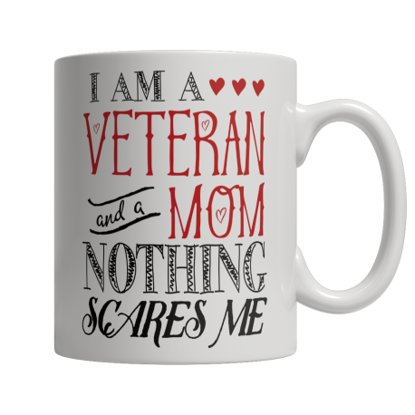 Limited Edition - I Am A Veteran and A Mom Nothing Scares Me