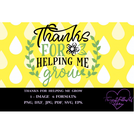 Thanks For Helping Me Grow