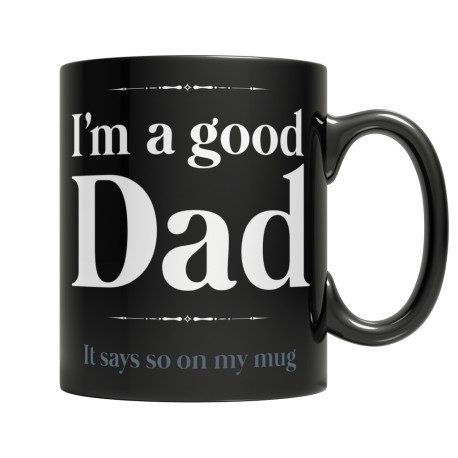 I Am A Good Dad, It Says So On My Mug - Black Mug