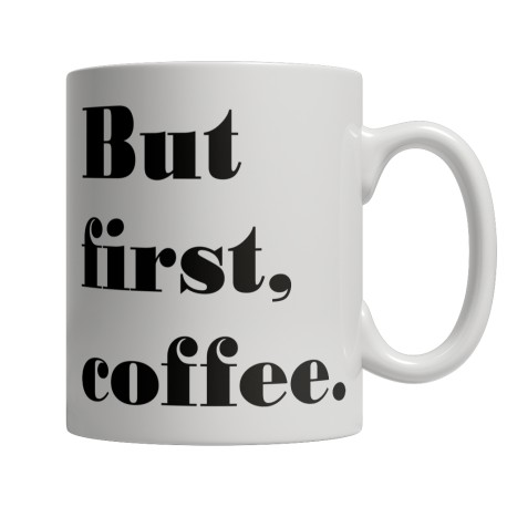 Limited Edition -  But first, coffee