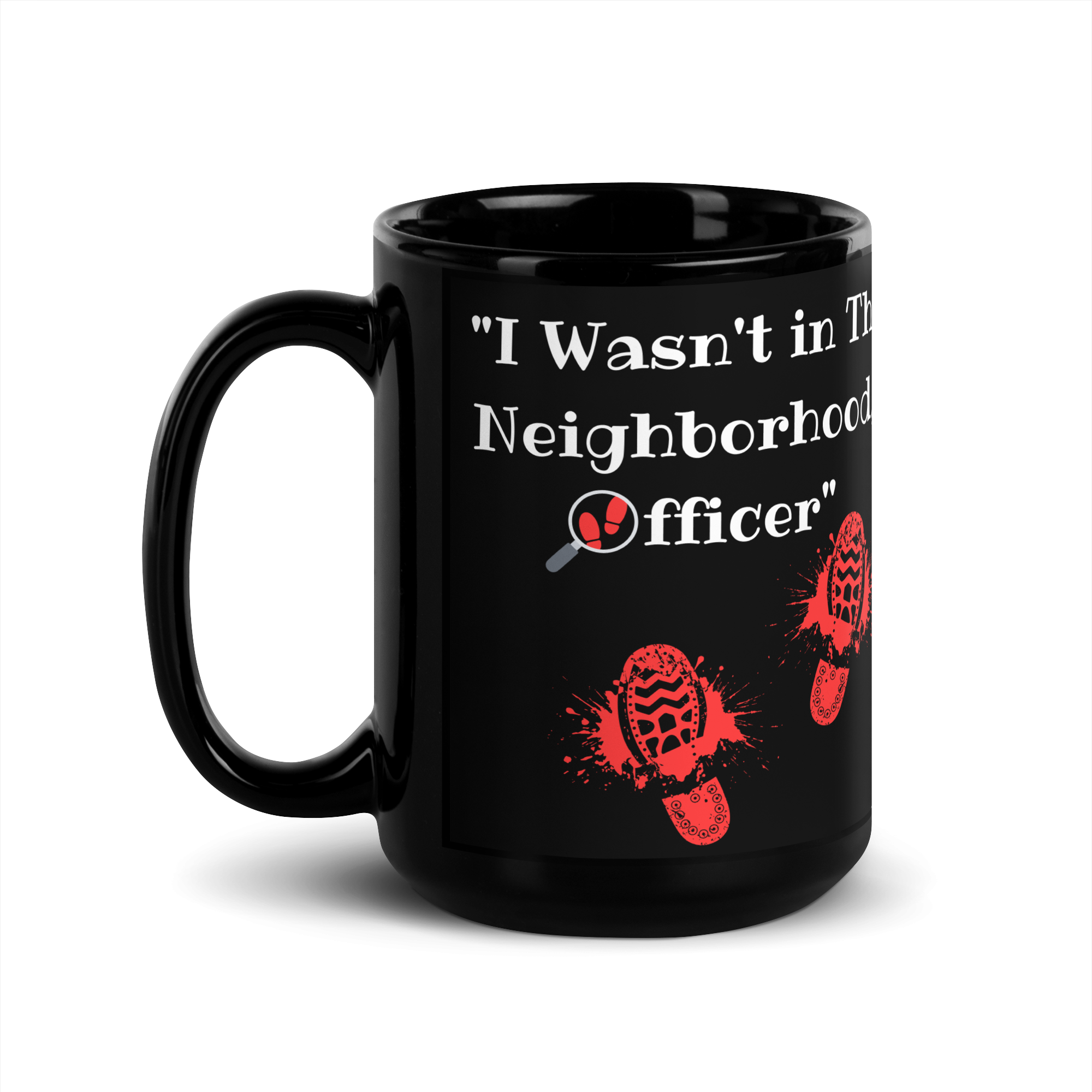 "I Wasn't in That Neighborhood, Officer" Black Glossy Mug