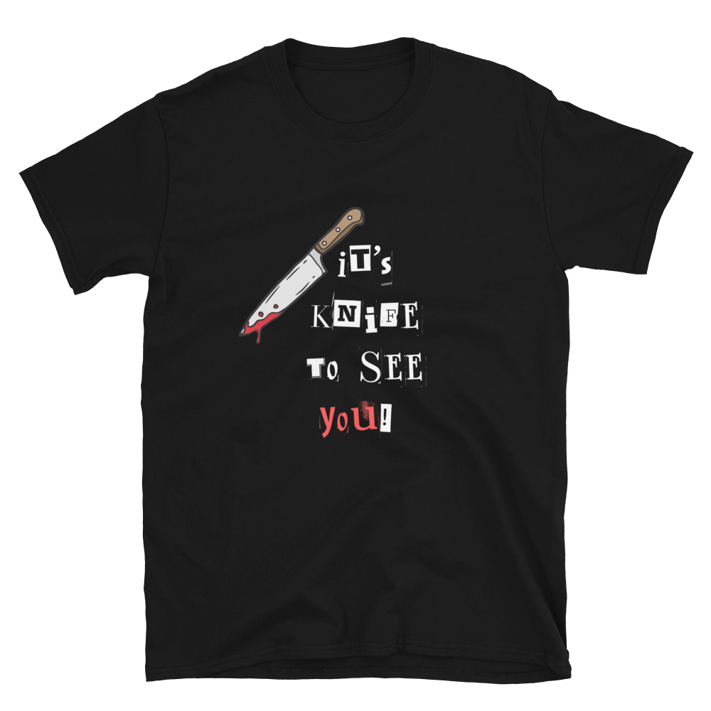 It's Knife to See You' Unisex T-Shirt - A Cut Above the Rest