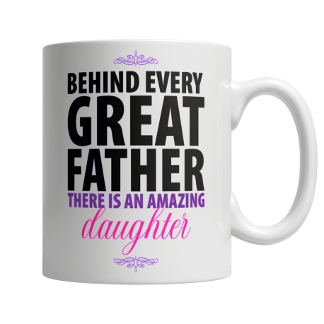 Behind Every Great Father white Mug,  Dad Gifts from Daughter, Funny Dad Gift Idea, Father's Day Mug, Gift for Dad,11oz Mug