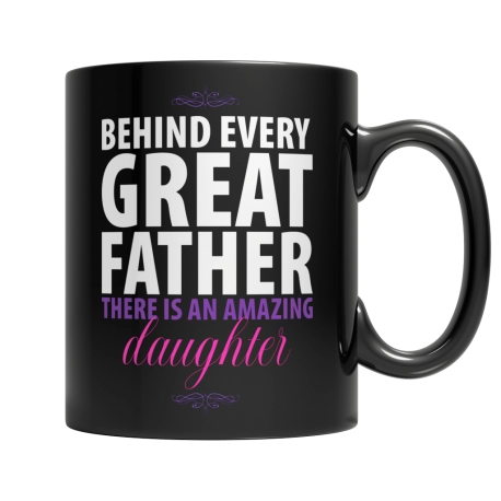 Behind Every Great Father Black Mug,  Dad Gifts from Daughter, Funny Dad Gift Idea, Father's Day Mug, Gift for Dad, Dad Coffee M