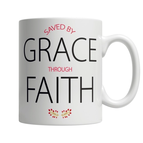 Saved By Grace Through Faith Mug, Christianity, Faith, God Mug, 11oz Coffee Mug, Limited Edition, Mug