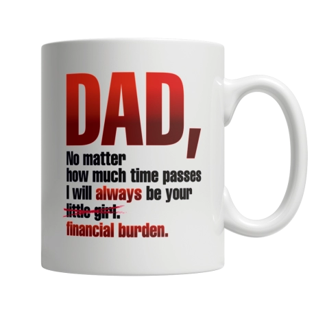 Dad I Will Always Be Your Financial Burden Mug, Funny Gifts For Dad, Father's Day Gift, Funny Mug Gift For Dad, Mug For Daddy Fr