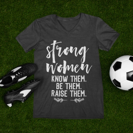 Strong Women Know Them. Be Them. Raise Them.