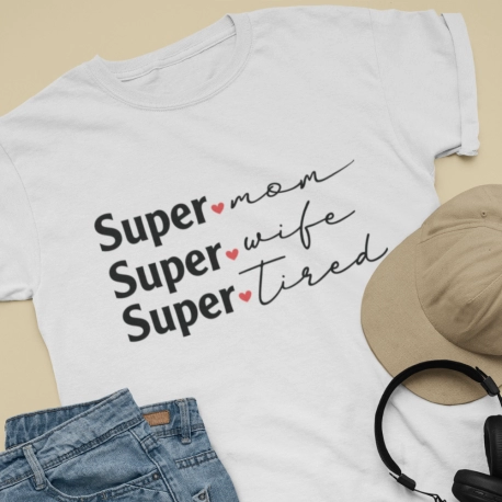 Super Mom, Super Wife, Super Tired Shirt for Any Occasion - White