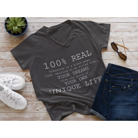 Motivational Vneck Shirt, Tshirt, 100 % Real, Your Dreams, Your Own Unique Life Shirt