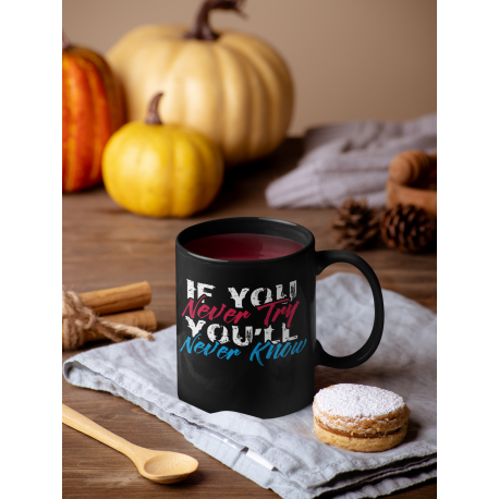 Motivational Gift Mug, 11oz Coffee Mug, If You Never Try Youll Never Know Mug