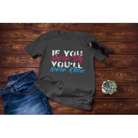 If You Never Try You'll Never Know Motivational Shirt