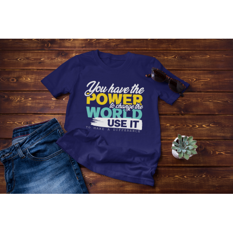 You Have The Power to Change the World Motivational Shirt
