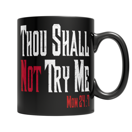 Thou Shall Not Try Me Mom 24:7 - Funny Unique Black Mug